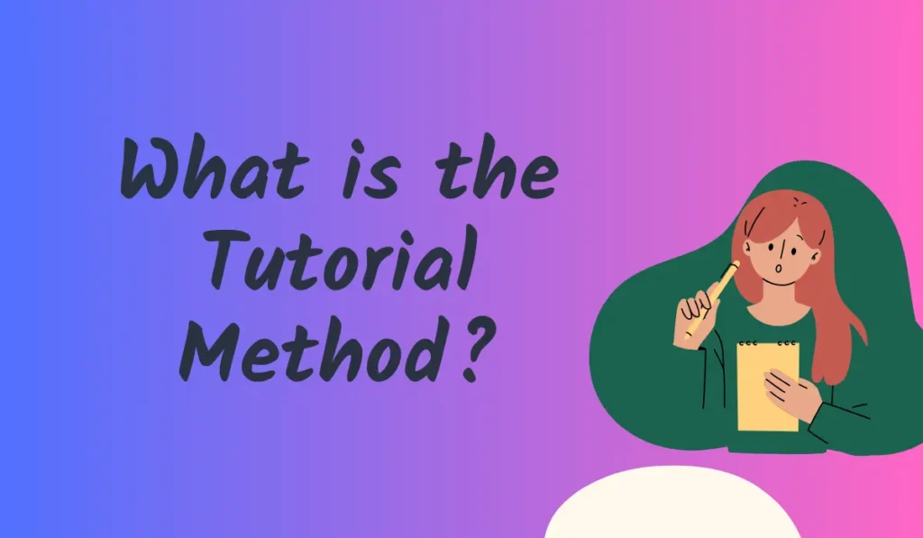 What is the Tutorial Method?