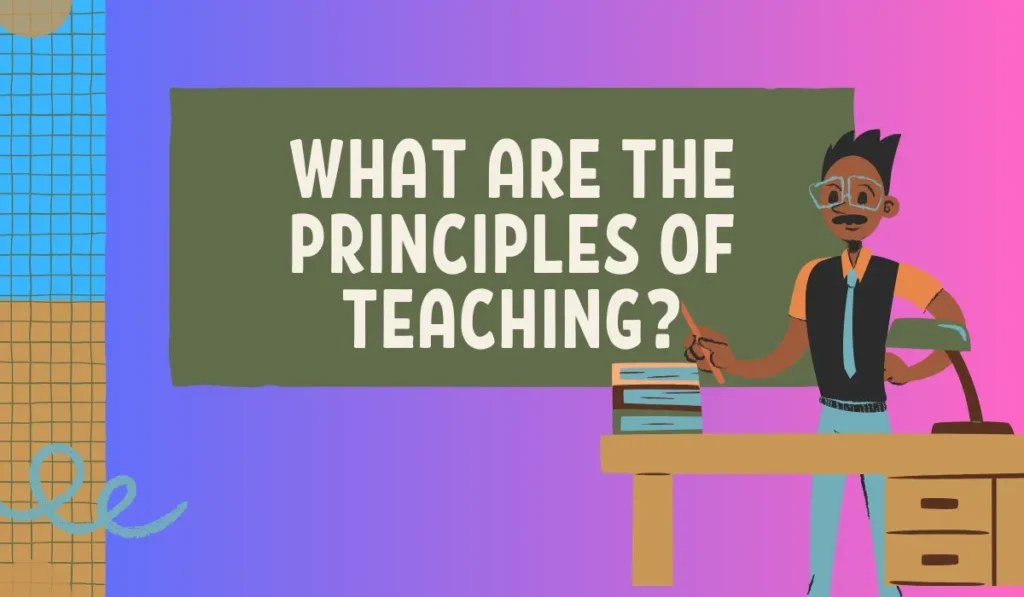 What are the Principles of Teaching?