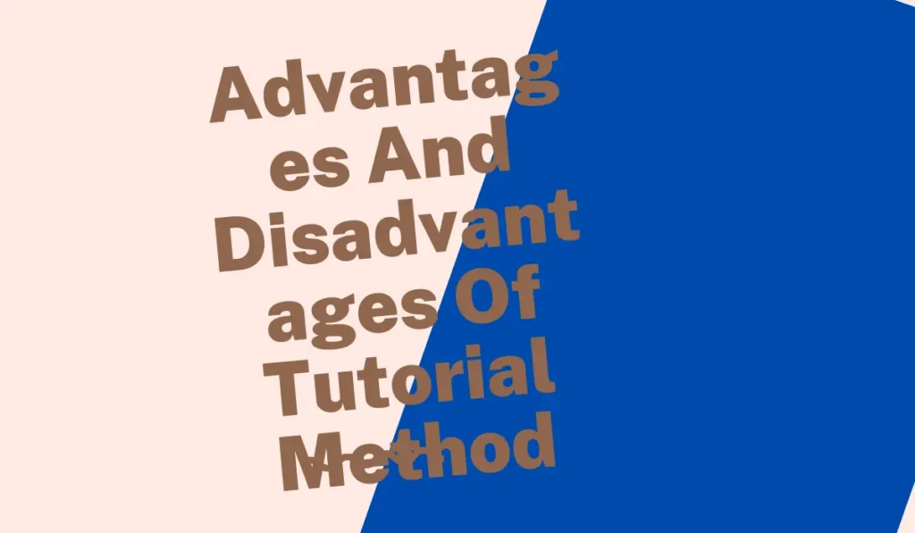 Advantages And Disadvantages Of Tutorial Method