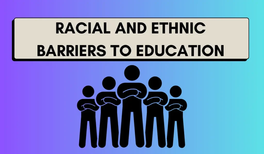 Racial And Ethnic Barriers To Education