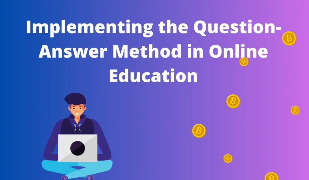 Implementing the Question-Answer Method in Online Education