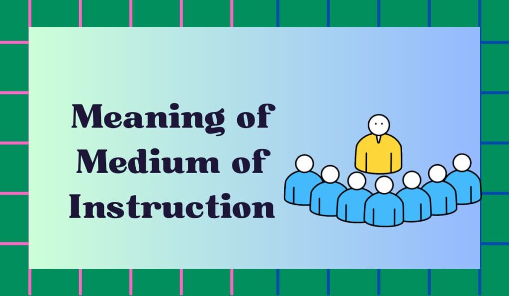 Meaning of Medium of Instruction