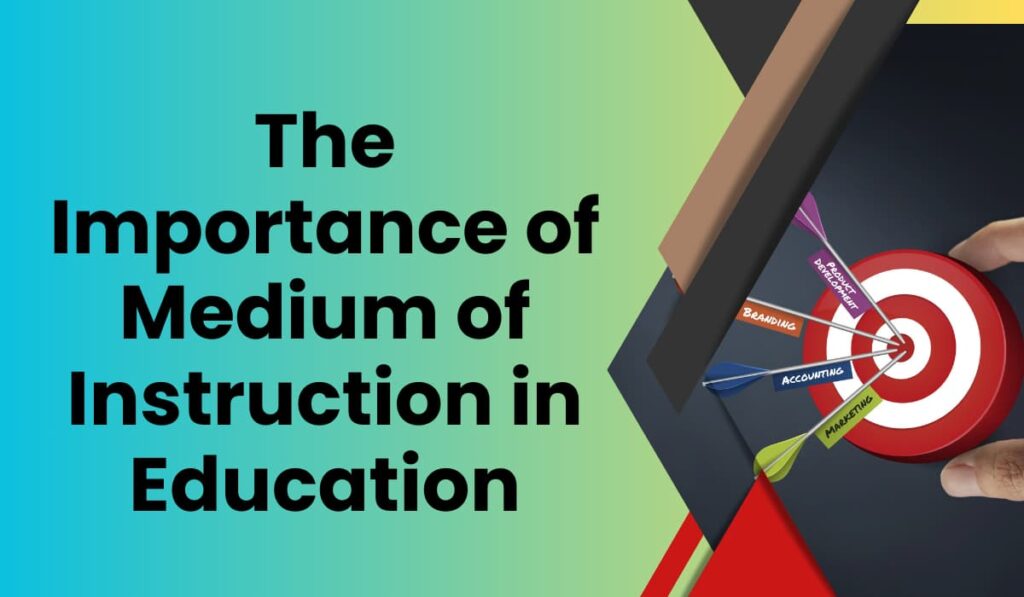 The Importance of Medium of Instruction in Education