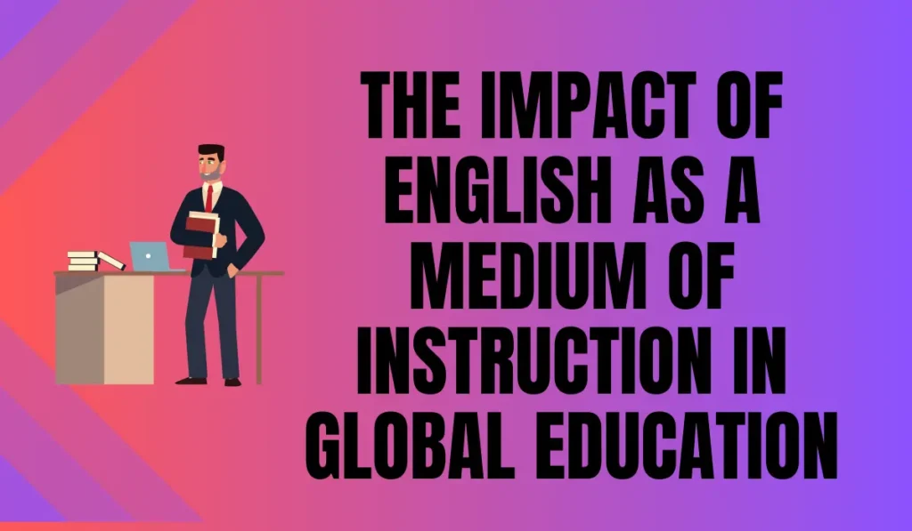 The Impact of English as a Medium of Instruction in Global Education