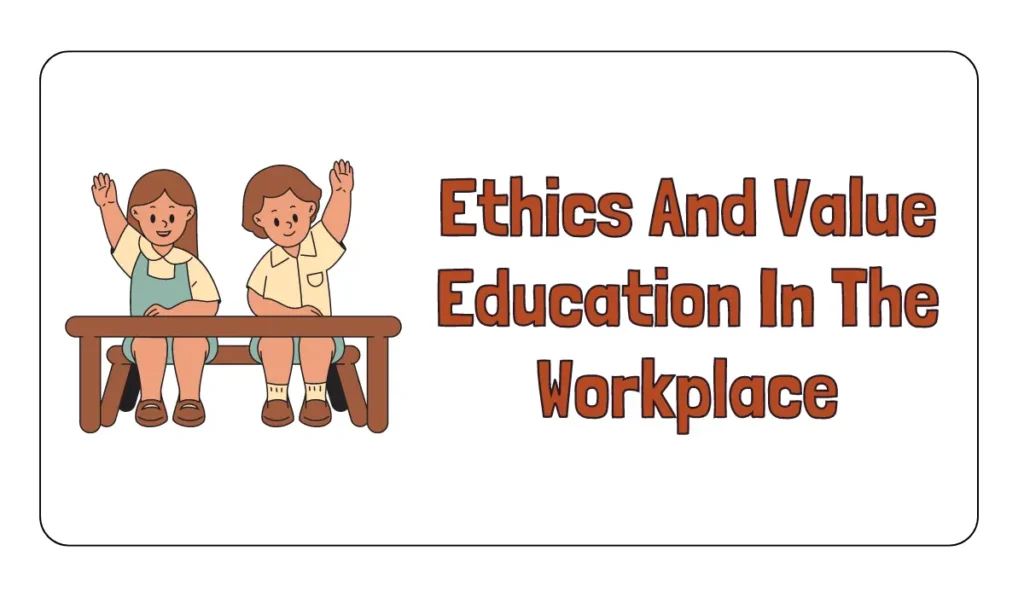 Ethics And Value Education In The Workplace