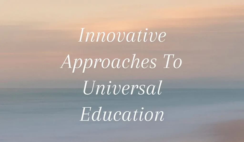 Innovative Approaches To Universal Education