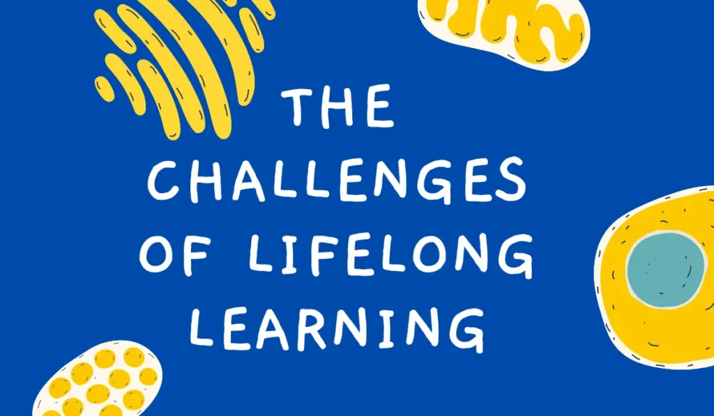 The Challenges Of Lifelong Learning