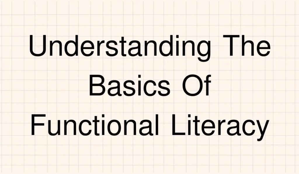 Understanding The Basics Of Functional Literacy