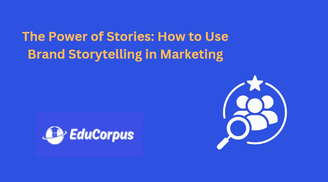 The Power of Stories: How to Use Brand Storytelling in Marketing ...